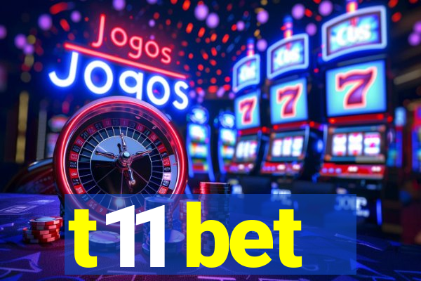 t11 bet